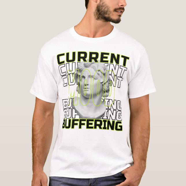 Aktuelle Stimmung: Pufferung – Lustiges Statement- T-Shirt (Vorderseite)