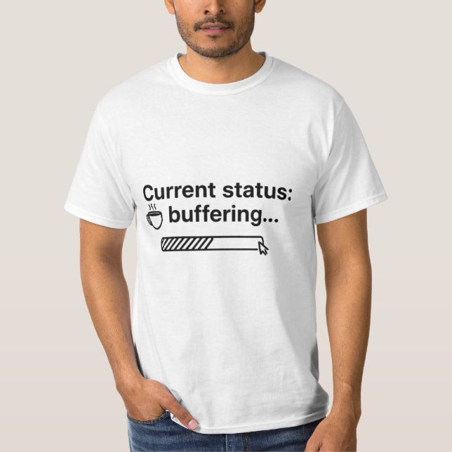 Aktueller Status: Lädt... Kaffee wird geladen  T-Shirt (Vorderseite)