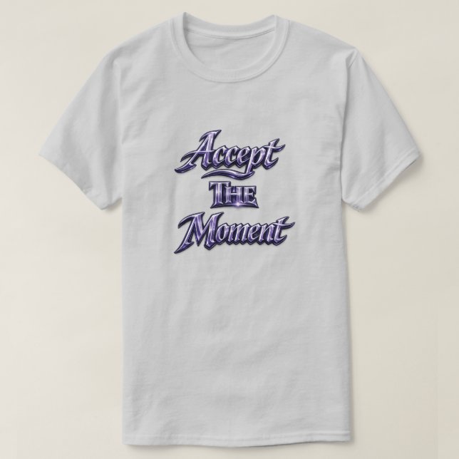 Akzeptiere den Moment T-Shirt (Design vorne)
