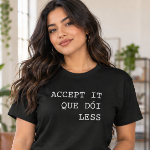 Akzeptiere es, es tut weniger weh Lustiger portugi T-Shirt
