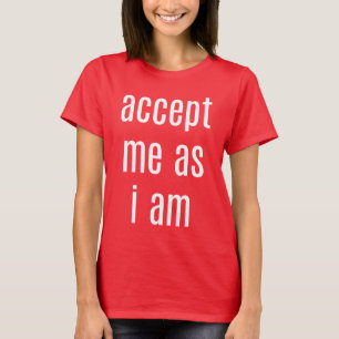 Akzeptiere mich, als ich ein T - Shirt für Frauen