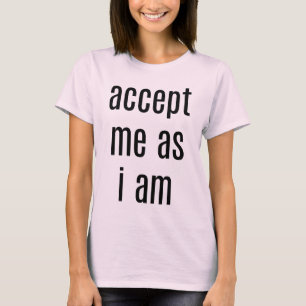 Akzeptiere mich, als ich ein T - Shirt für Frauen