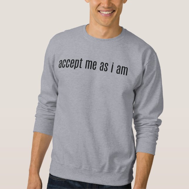 Akzeptiere mich als Männergrundhemd! Sweatshirt (Vorderseite)