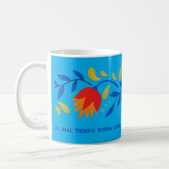 Al Mal Tiempo, Buena Cara, Mexikanischer Floral Kaffeetasse (Links)