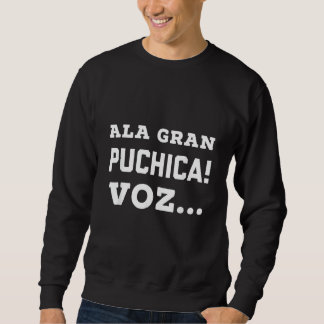 Ala Gran Puchica Vos     El Salvador Slang Spanish Sweatshirt