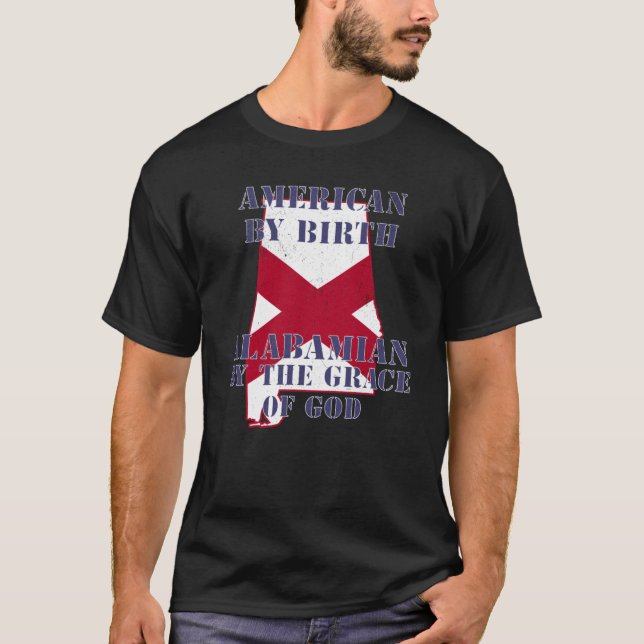 Alabama American By Birth Alabamian By The Grace o T-Shirt (Vorderseite)