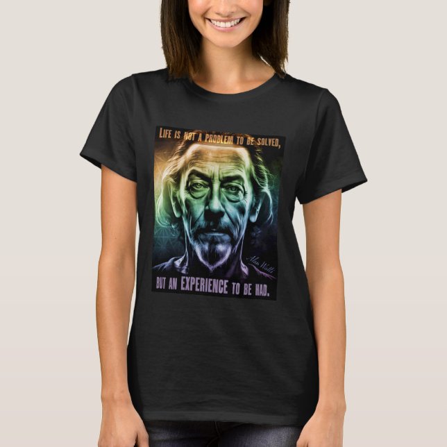 Alan Watts Quote Life is Not A Problem to be Solve T-Shirt (Vorderseite)