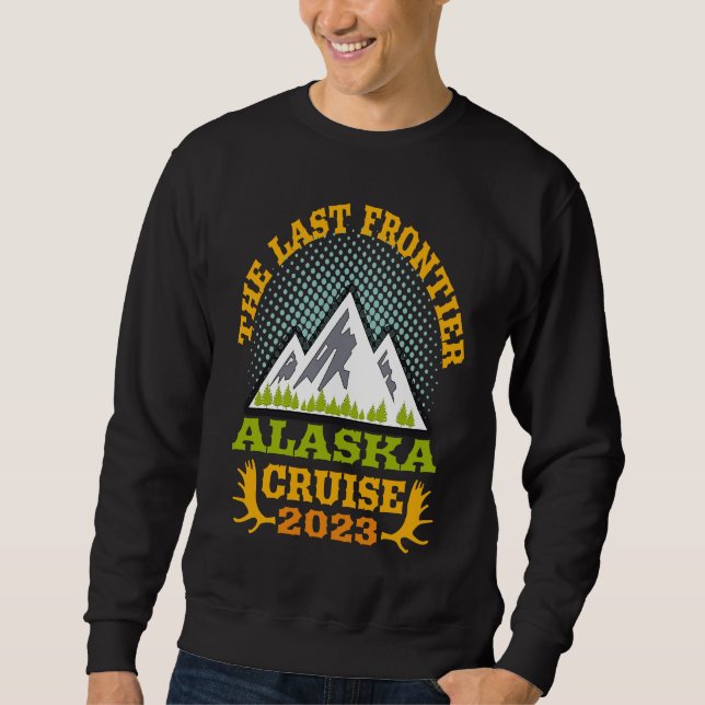 Alaska Cruise Wear Essential 2023 The Last Frontie Sweatshirt (Vorderseite)