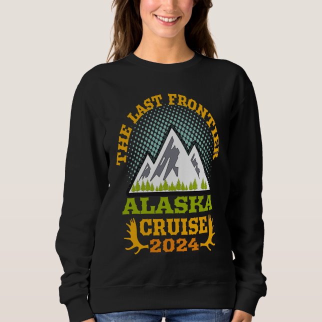 Alaska Cruise Wear Essential 2024 The Last Frontie Sweatshirt (Vorderseite)