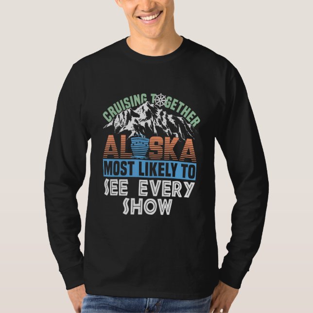 Alaska Cruising Together Most Likely To See Every  T-Shirt (Vorderseite)