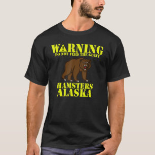 Alaska Grizzly Füttre nicht die Riesenhamster T-Shirt