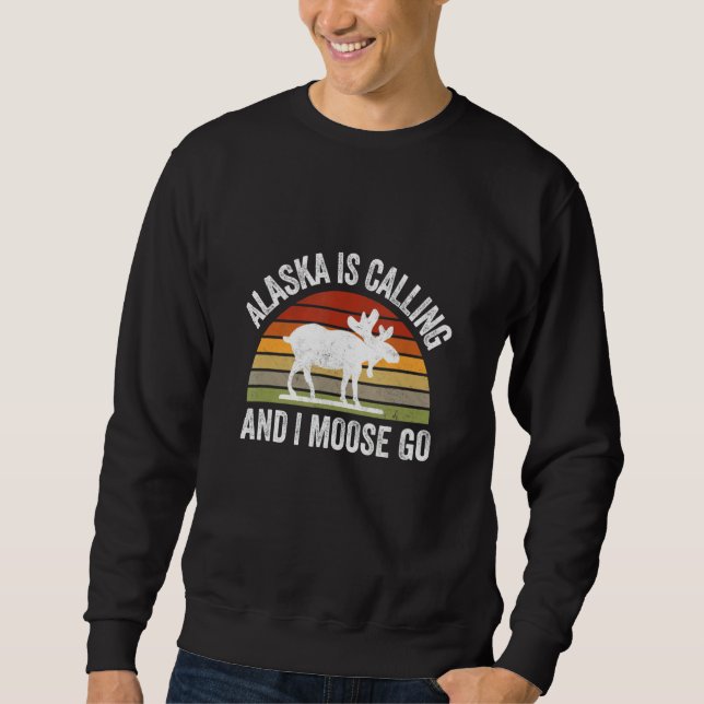 Alaska Is Calling And I Moose Go  Alaska Parks Cam Sweatshirt (Vorderseite)