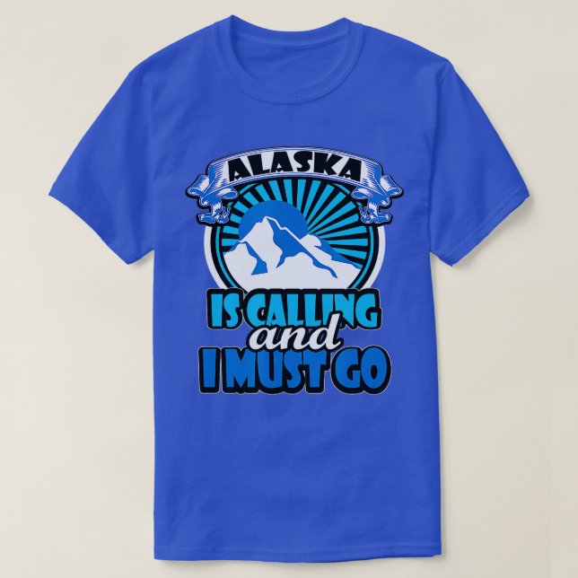Alaska Is Calling And I Must Go Funny Camping  T-Shirt (Design vorne)