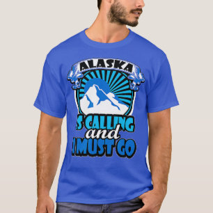Alaska Is Calling And I Must Go Funny Camping T-Shirt