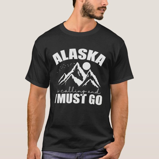 Alaska is calling and I must go USA America T-Shirt (Vorderseite)