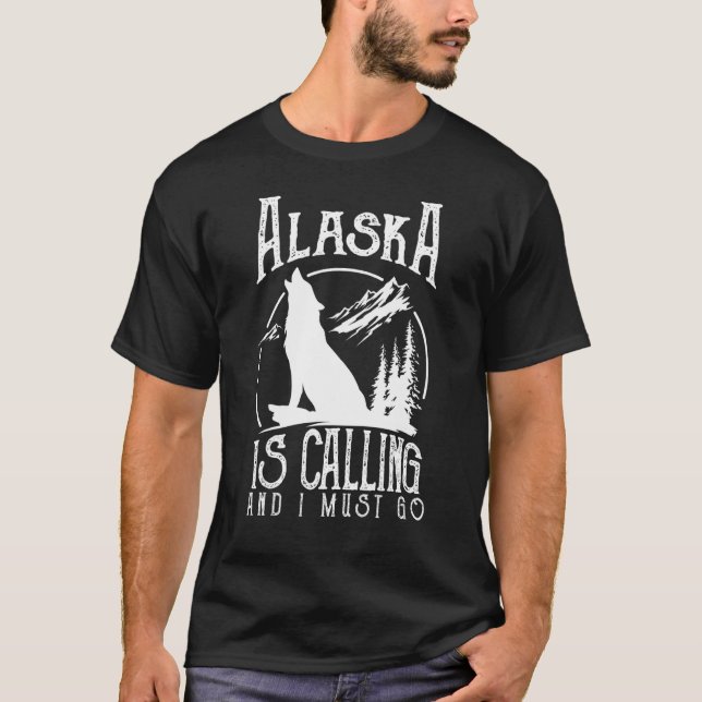 Alaska Is Calling & I Must Go Alaska Canadian Wild T-Shirt (Vorderseite)