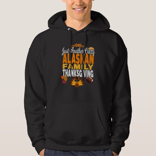 Alaska Just Another Crazy Alaskan Family Thanksgiv Hoodie (Vorderseite)