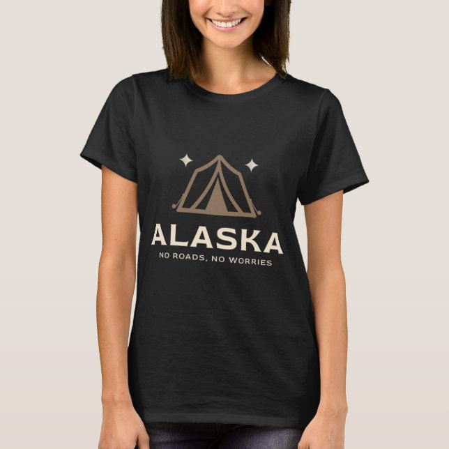 Alaska: Keine Straßen, keine Sorgen T-Shirt (Vorderseite)