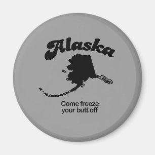 Alaska Motto - Erfrieren Sie Ihren Hintern Magnet