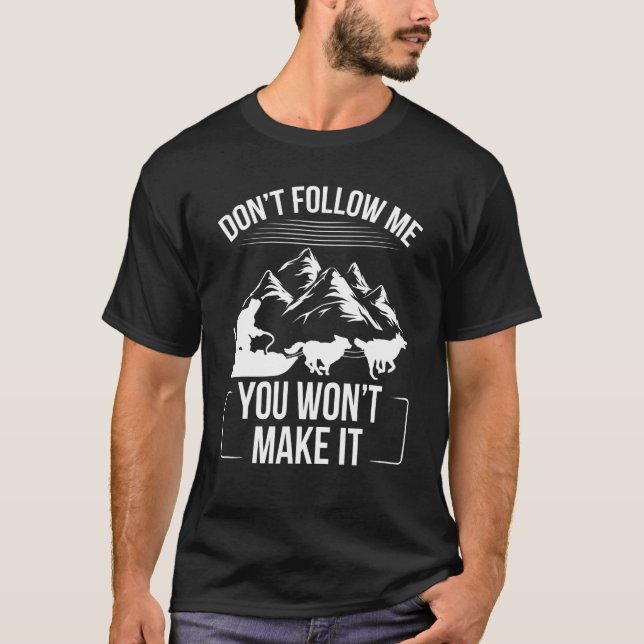 Alaska Mushing Funny Dont follow me Husky Sledding T-Shirt (Vorderseite)