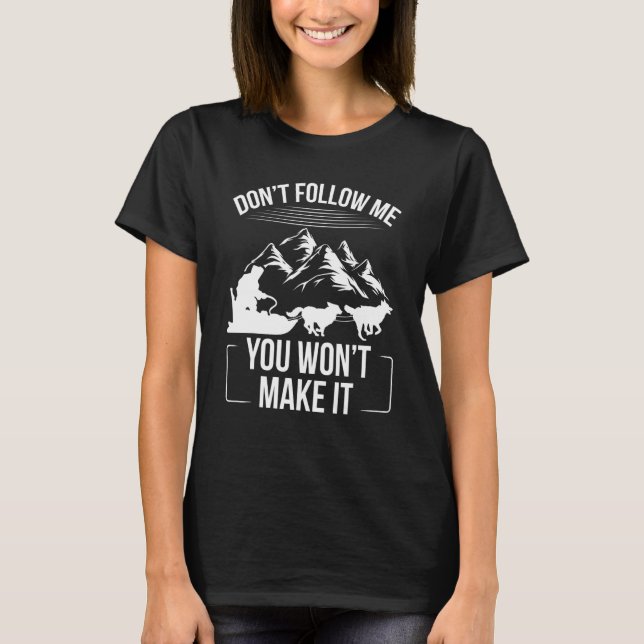 Alaska Mushing Funny Dont follow me Husky Sledding T-Shirt (Vorderseite)