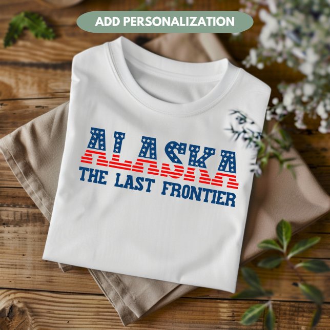 Alaska Patriotic der letzte Staat an der Grenze Cu T-Shirt (Von Creator hochgeladen)