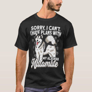 Alaska Rasse Sorry, ich habe Pläne mit einem Hund T-Shirt