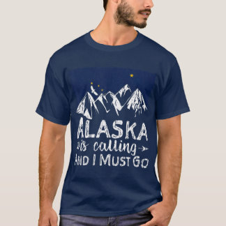 Alaska ruft an und ich muss Alaskan Zuhause gehen T-Shirt