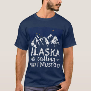Alaska ruft an und ich muss gehen Alaskan Zuhau T-Shirt