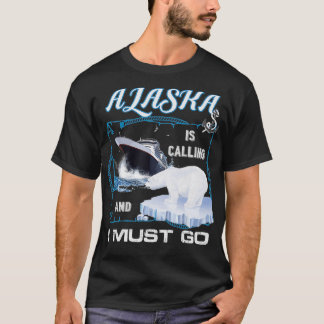 Alaska ruft an und ich muss    gehen Funny Cruisin T-Shirt