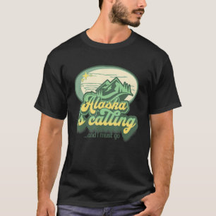 Alaska ruft an und ich muss Staat Quote Vacat gehe T-Shirt