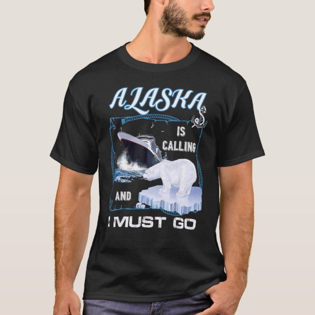 Alaska ruft und ich muss Cruise gehen T-Shirt (Vorderseite)