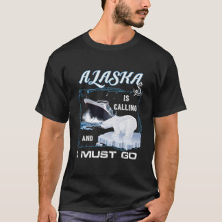 Alaska Ruft Und Ich Muss Eine Kreuzfahrt Machen T-Shirt