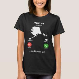 Alaska ruft und ich muss Funny Alaska gehen T-Shirt