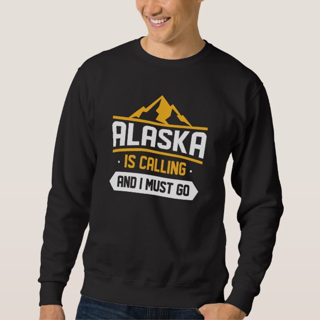 Alaska ruft und ich muss gehen sweatshirt (Vorderseite)