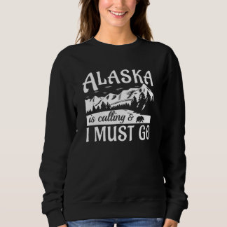 Alaska ruft und ich muss gehen sweatshirt