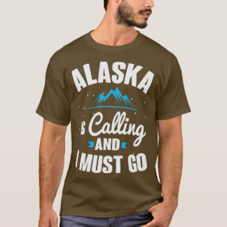 Alaska ruft und ich muss gehen T-Shirt
