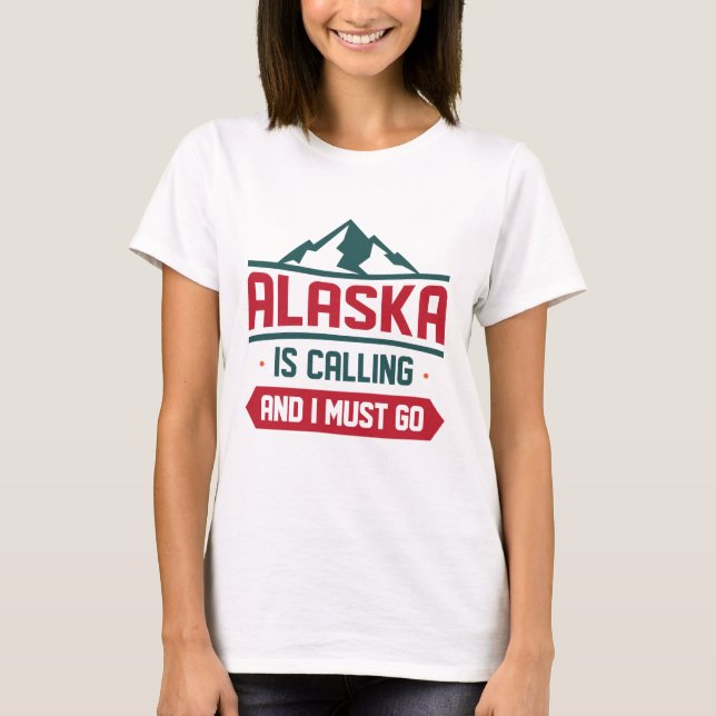Alaska ruft und ich muss gehen T-Shirt (Vorderseite)