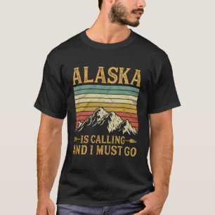 Alaska ruft und ich muss gehen T-Shirt