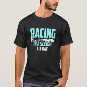 Alaska Sled Dog Racing In a Sleigh All Day Mushing T-Shirt