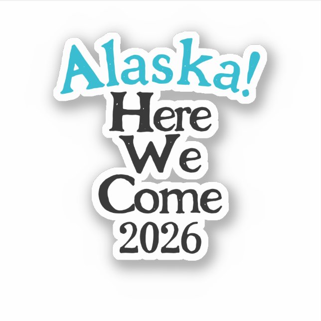 Alaska, wir kommen 2026 Custom-Cut Vinyl-Aufkleber Aufkleber (Vorderseite)