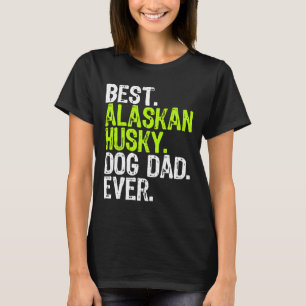 Alaskan Husky Dog Vater Vathers Day Dog T-Shirt