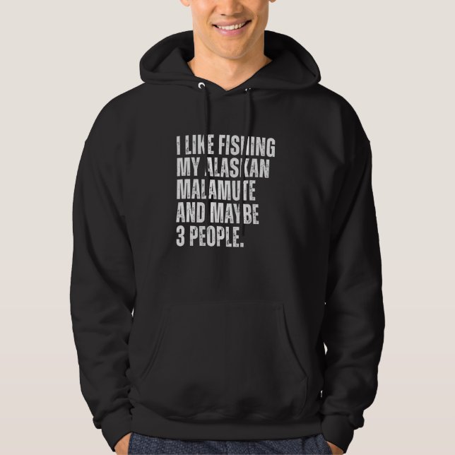 Alaskan Malamute Eigentümer Fischen Lover Funny Do Hoodie (Vorderseite)