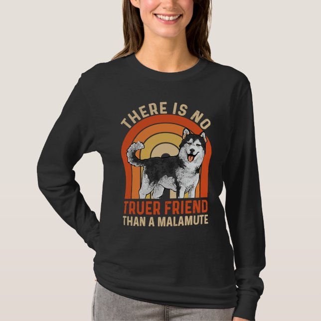 Alaskan Malamute There Is No Truer Friend Than A M T-Shirt (Vorderseite)