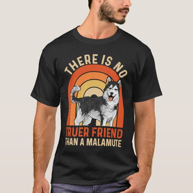 Alaskan Malamute There Is No Truer Friend Than A M T-Shirt (Vorderseite)