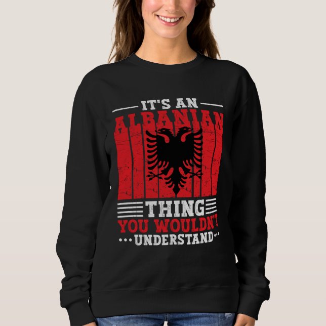 Albania Roots It s An Albanian Thing You Wouldn t  Sweatshirt (Vorderseite)