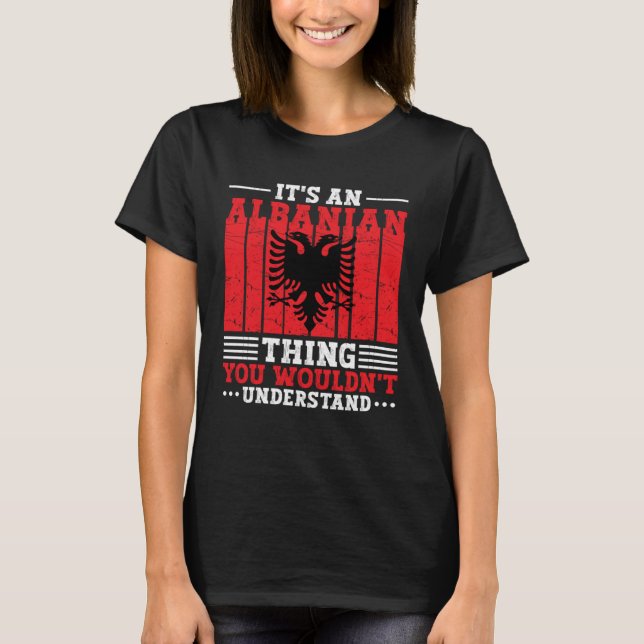 Albania Roots It s An Albanian Thing You Wouldn t  T-Shirt (Vorderseite)