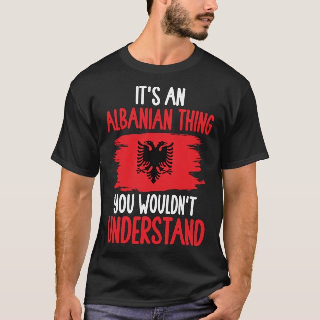 Albania Roots It s An Albanian Thing You Wouldn t  T-Shirt (Vorderseite)