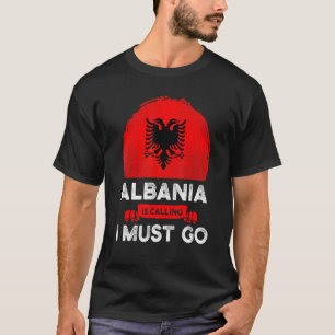 Albanien ruft an, ich muss die albanische Flagge a T-Shirt