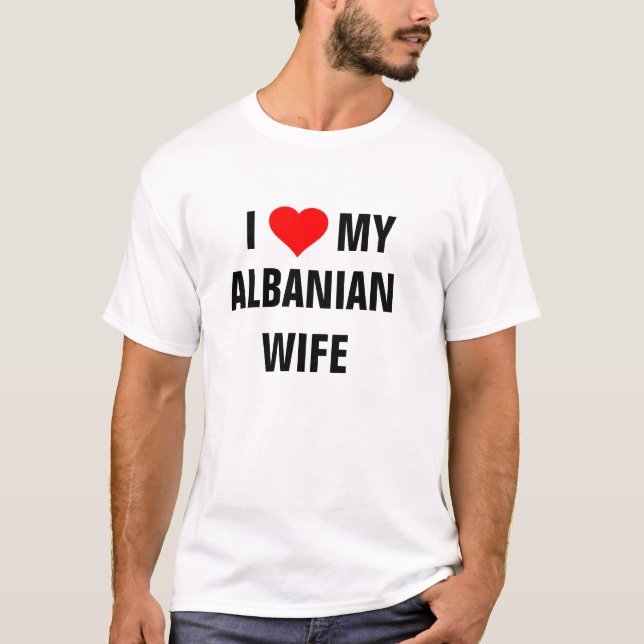 ALBANIEN: T - Shirt "I Liebe my Albanian Ehefrau" (Vorderseite)